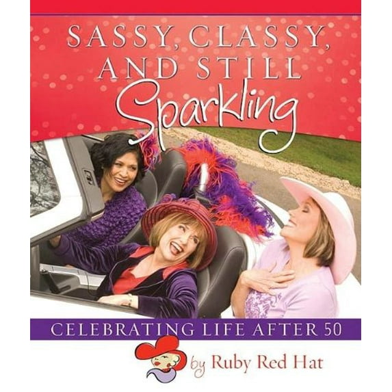 Pre-Owned Sassy, Classy, and Still Sparkling: Celebrating Life After 50 (Hardcover) 1404105204 9781404105201