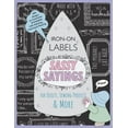 thumbnail image 1 of Sassy Sayings Iron-On Labels for Quilts, Sewing Projects &amp; More: 100+ Designs to Customize &amp; Embellish with Stit, (Paperback), 1 of 1