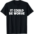 thumbnail image 1 of Sassy Sayings ThreadsIt Could Be Worse Funny Text T Shirt, 1 of 4