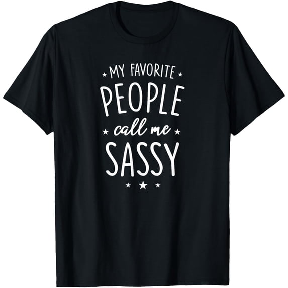 Sassy Shirt Gift: My Favorite People Call Me Sassy T-Shirt