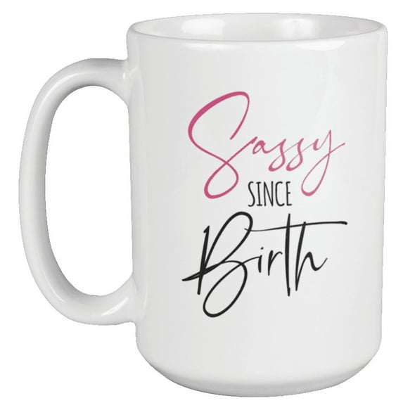 Sassy Since Birth Coffee & Tea Mug for Sister, Teenager & Women (15oz)