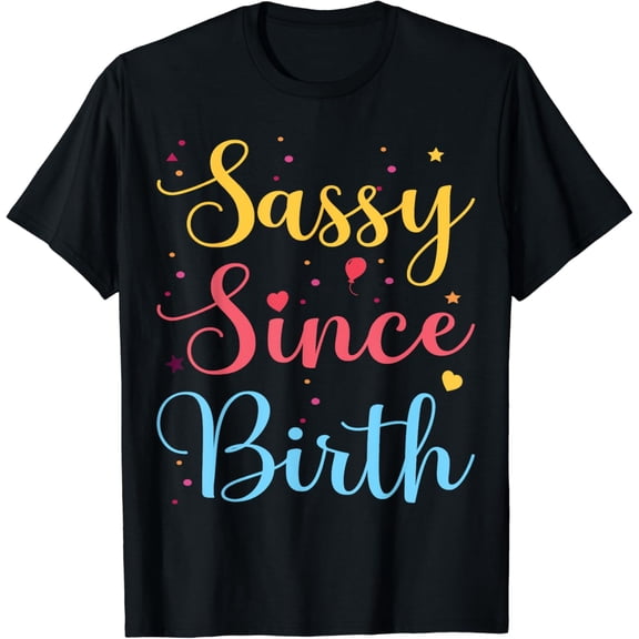 Sassy Since Birth Funny Birthday Outfit Women Girls Boys T-Shirt mens t shirt，black，women，funny，misfits，men，journey，t-shirt