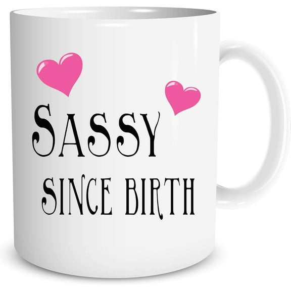 Sassy Since Birth - Funny Ceramic Coffe Mug or Tea Cup