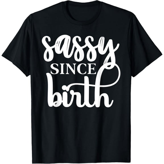 Sassy Since Birth Funny Quote Women's Soft Cotton Short Sleeve Graphic T-Shirt