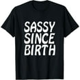 thumbnail image 1 of Sassy Since Birth Funny T-Shirt For Women Men, 1 of 4