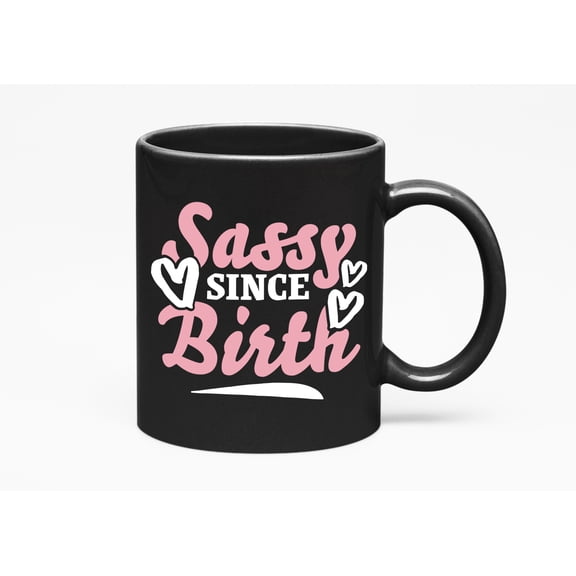 Sassy Since Birth Quotes Cup, Black 11oz Ceramic Mug