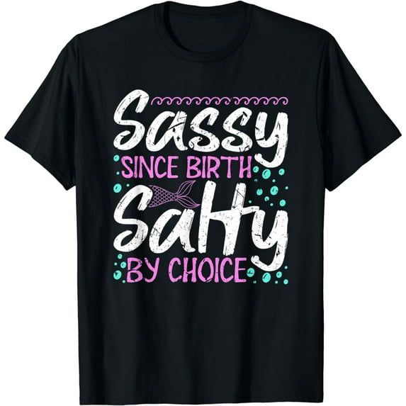 Sassy Since Birth Salty By Choice For Mermaid Loving Mom T-Shirt