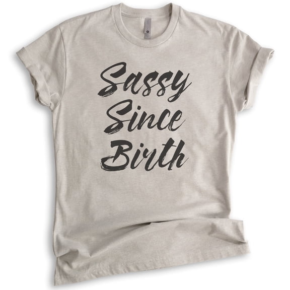 Sassy Since Birth T-shirt, Unisex Women's Men's Shirt, Sassy Girl Shirt, Sassy Shirt, Light Silk Gray, Large
