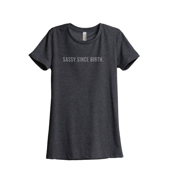 Sassy Since Birth Women's Fashion Relaxed T-Shirt Tee Charcoal Grey Small