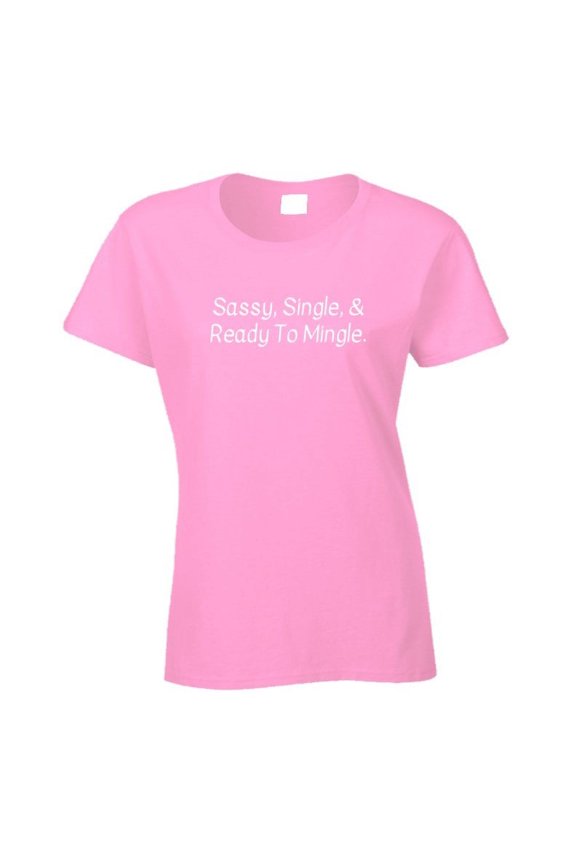 Sassy, Single, And Ready To Mingle Shirt - Ladies