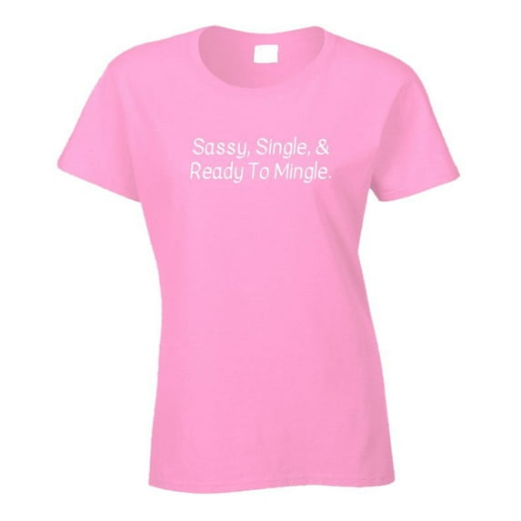 Sassy, Single, And Ready To Mingle Shirt - Ladies