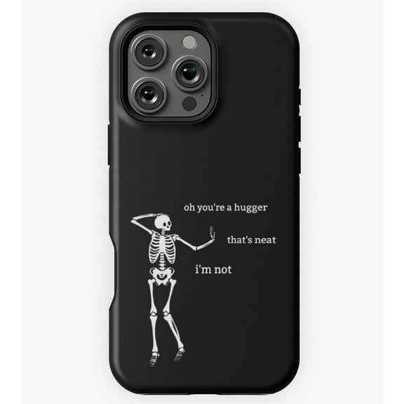 Sassy Skeleton You re a hugger Funny Saying GA5347 Phone Case for iPhone 11 to 17 Pro Max