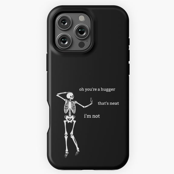 Sassy Skeleton You re a hugger Funny Saying Phone Case for iPhone 16 15 14 13 12 11 Pro Max M5904088