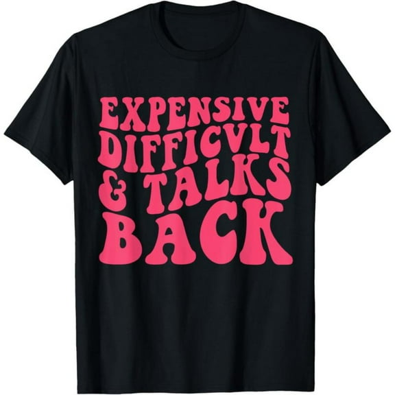 Sassy Slogan - Themed Printed Tee,Features "EXPENSIVE DIFFICVLT & TALKS BACK" Text Design, Round Neck Regular Fit T - shirts, Size(S - 5XL)