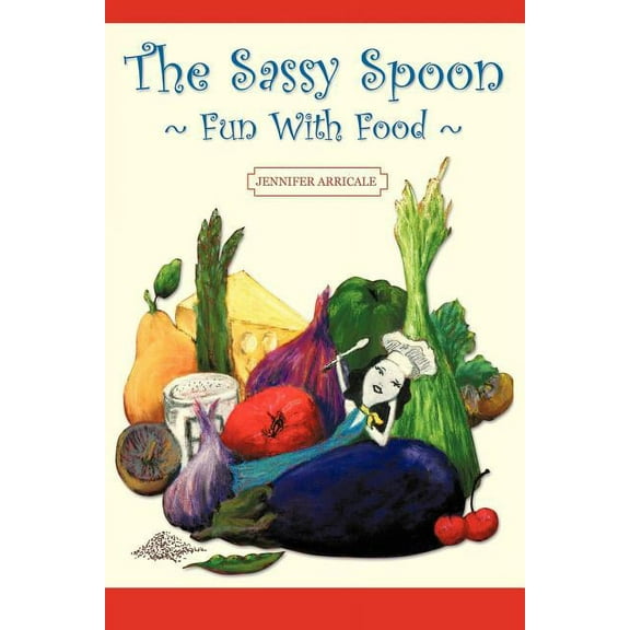 The Sassy Spoon: Fun with Food (Paperback) by Jennifer Arricale