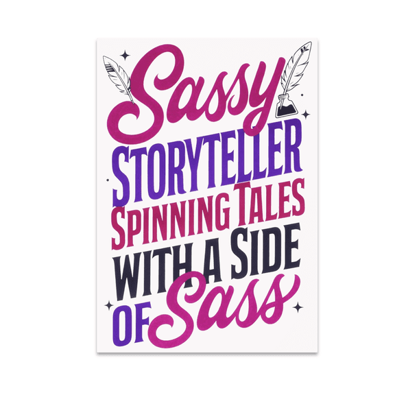 Sassy Storyteller: Spinning Tales with a Side of Sass - Creative Writing Enthusiast - 13x19 Poster Print