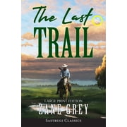 Sastrugi Press Classics Large Print The Last Trail Annotated, Large Print, Paperback