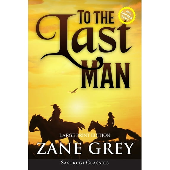 Sastrugi Press Classics Large Print To the Last Man (Annotated, Large Print), (Paperback)