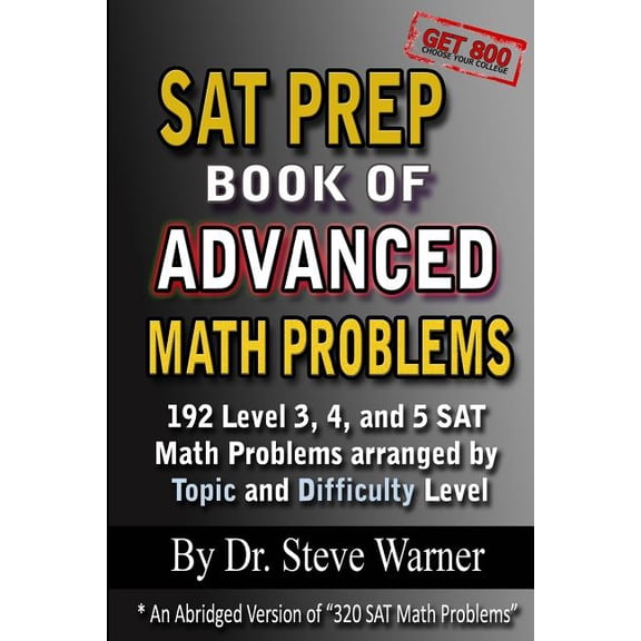 SAT Prep Book of Advanced Math Problems: 192 Level 3, 4 and 5 SAT Math Problems Arranged By Topic And Difficulty Level (Paperback)