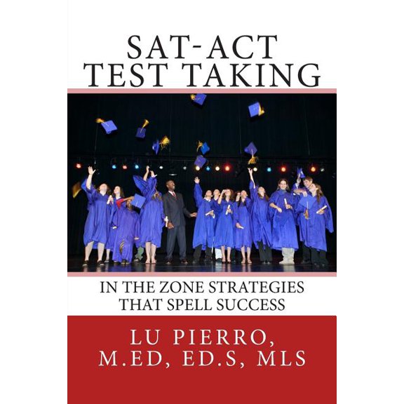 Sat-act Test Taking : In the Zone Strategies That Spell Success