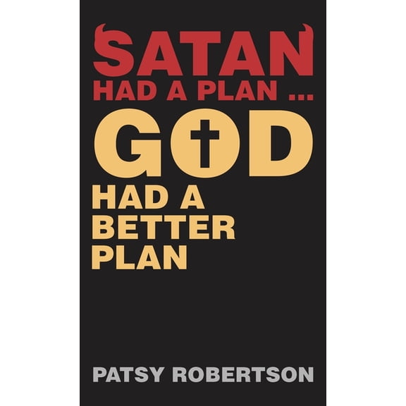 Satan Had a Plan ... God Had a Better Plan, (Hardcover)