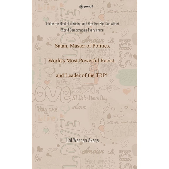 Satan, Master of Politics, World's Most Powerful Racist, and Leader of the TRP!: Inside the Mind of a Racist, and How He/She Can Affect World Democracies Everywhere (Paperback)