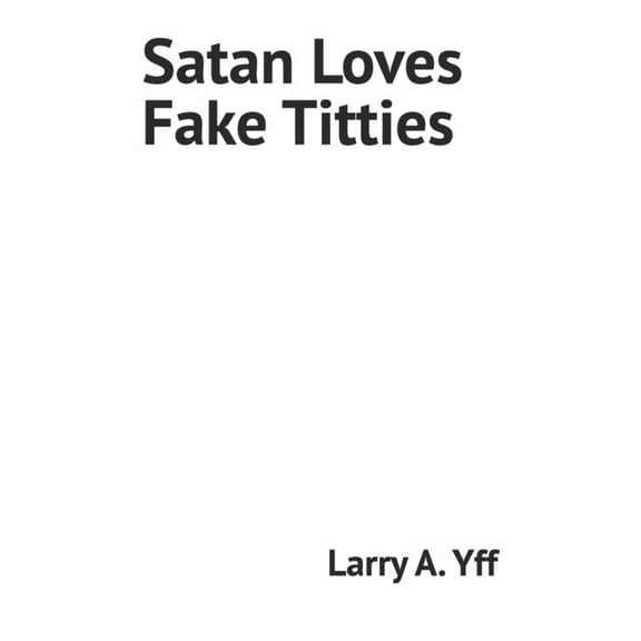 Satan Satan Loves Fake Titties, Book 1, (Paperback)