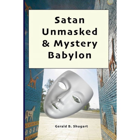 Satan Unmasked &amp; Mystery Babylon, (Paperback)
