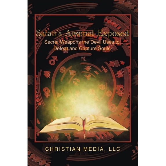 Satan's Arsenal Exposed: Secret Weapons the Devil Uses to Defeat and Capture Souls, (Paperback)
