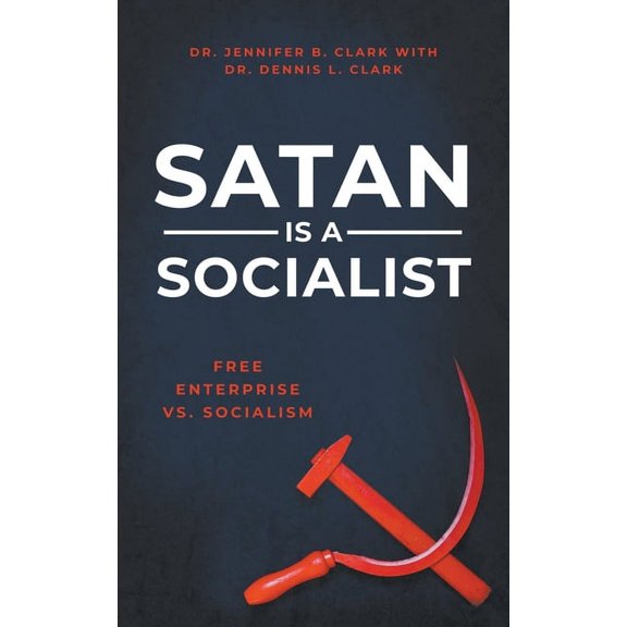 Satan is a Socialist: Free Enterprise vs. Socialism, (Paperback)