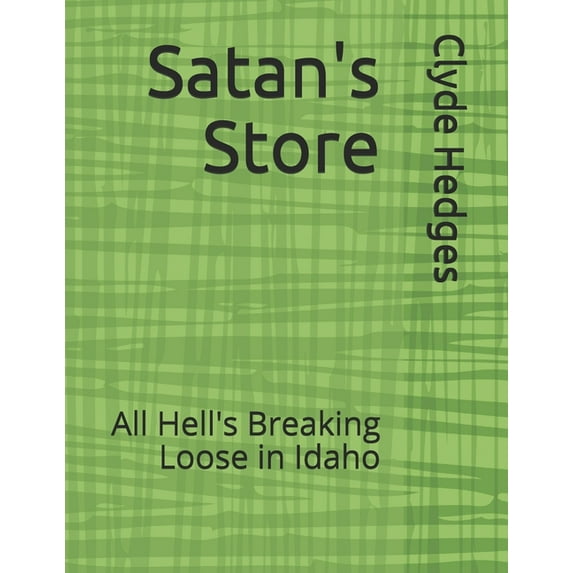 Satan's Store: All Hell's Breaking Loose in Idaho (Paperback)