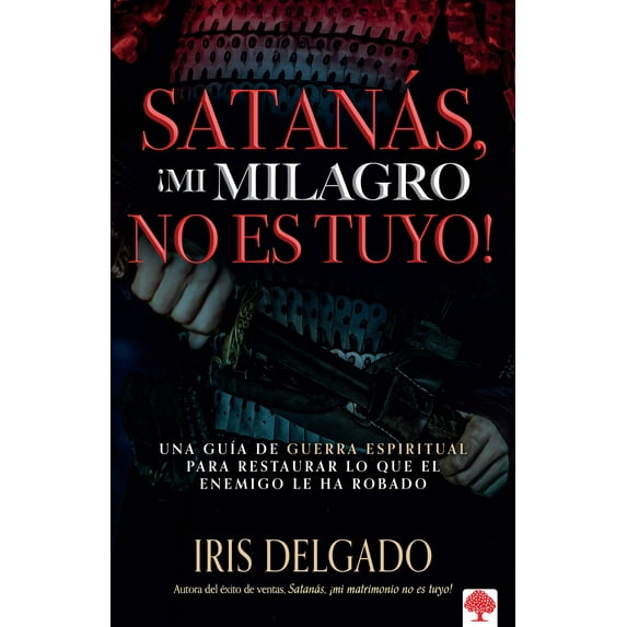 Satanás, ¡mi milagro no es tuyo! : Una guía de guerra espiritual para restaurar lo que el enemigo ha robado (Paperback)