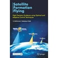 thumbnail image 1 of Satellite Formation Flying: High Precision Guidance Using Optimal and Adaptive Control Techniques, (Hardcover), 1 of 1