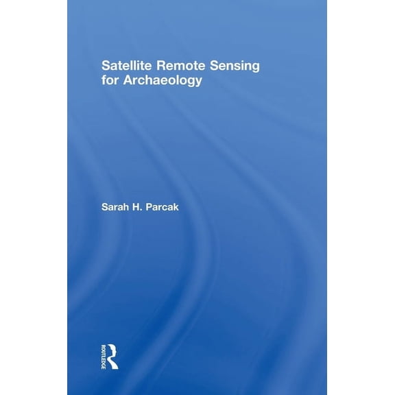 Satellite Remote Sensing for Archaeology, (Hardcover)