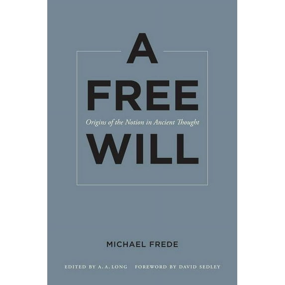 Sather Classical Lectures: A Free Will : Origins of the Notion in Ancient Thought (Series #68) (Edition 1) (Hardcover)