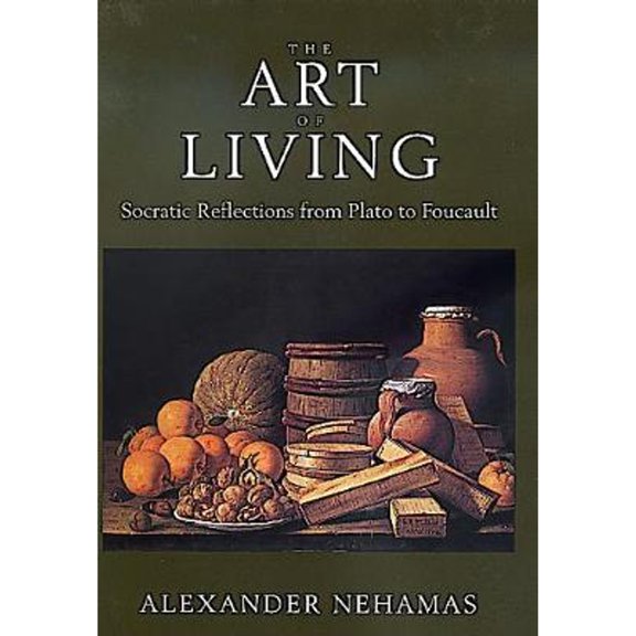 Sather Classical Lectures: The Art of Living : Socratic Reflections from Plato to Foucault (Series #61) (Edition 1) (Hardcover)