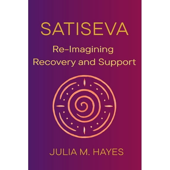 SatiSeva: Re-Imagining Recovery and Support, (Paperback)
