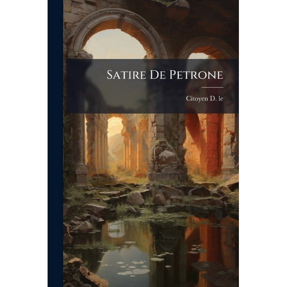 Satire De Petrone : Chevalier Romain ... (Paperback)