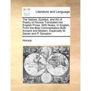 The Satires, Epistles, and Art of Poetry of Horace Translated into English Prose. With Notes, In English, From the Best , Paperback