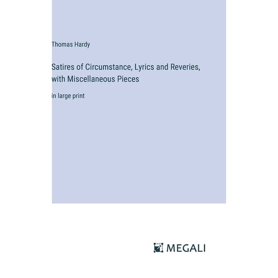 Satires of Circumstance, Lyrics and Reveries, with Miscellaneous Pieces: in large print, (Hardcover)