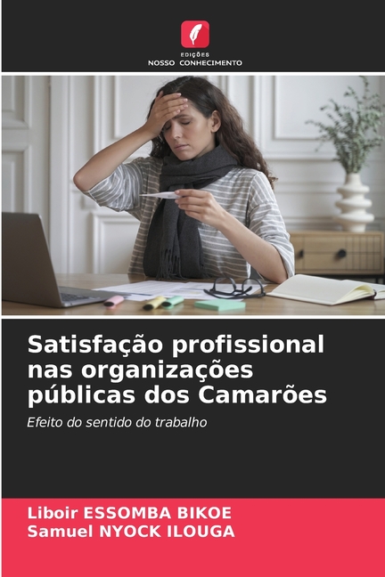 SatisfaÃ§Ã£o profissional nas organizaÃ§Ãµes pÃºblicas dos CamarÃµes, (Paperback)