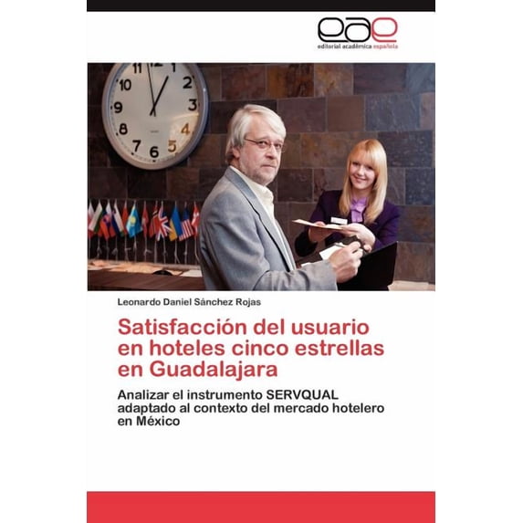 Satisfaccion del Usuario En Hoteles Cinco Estrellas En Guadalajara (Paperback)