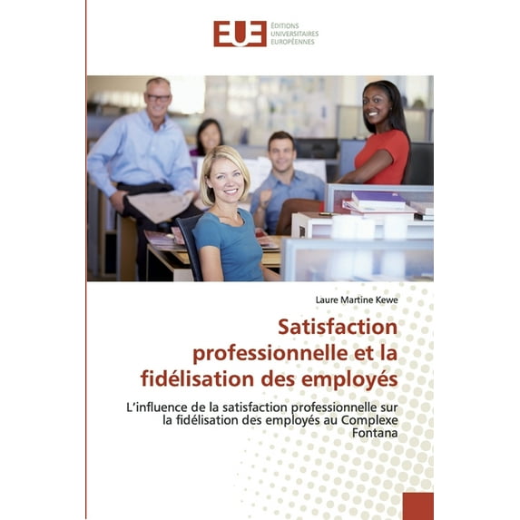Satisfaction professionnelle et la fidélisation des employés (Paperback)