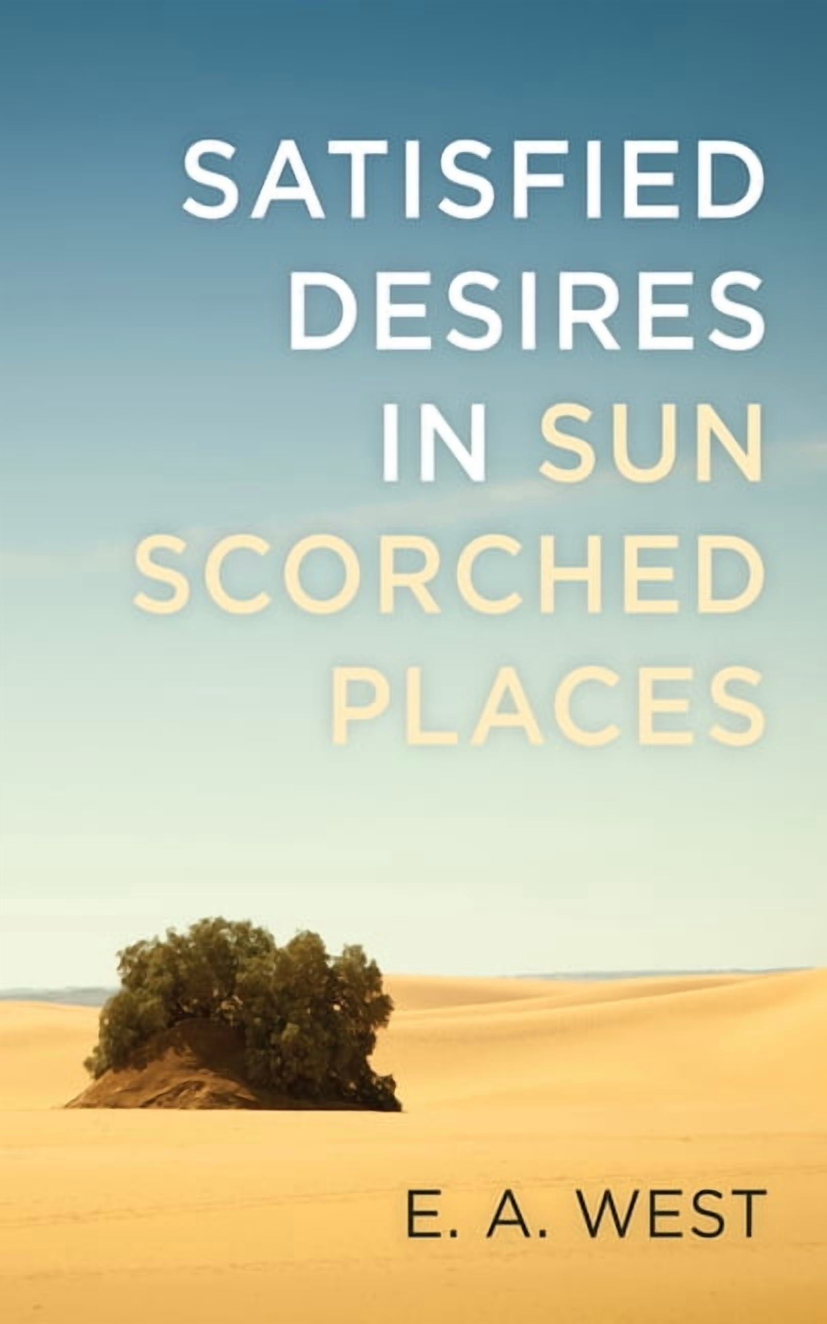 Satisfied Desires in Sun Scorched Places, (Paperback)