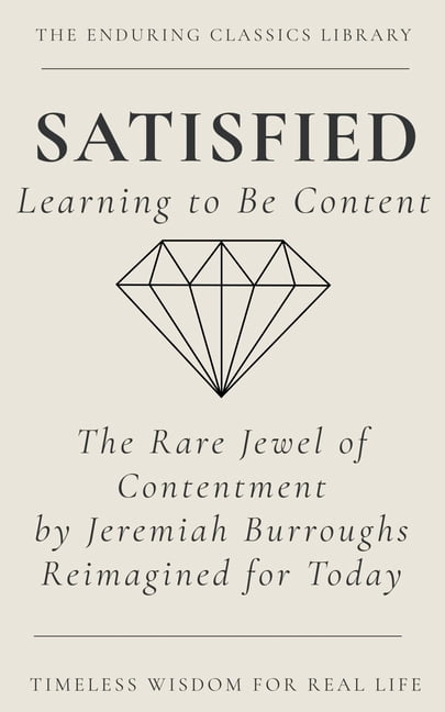 The Enduring Classics Library Satisfied: Learning to be Content: The Rare Jewel of Christian Contentment Reimagined for Today, (Paperback)