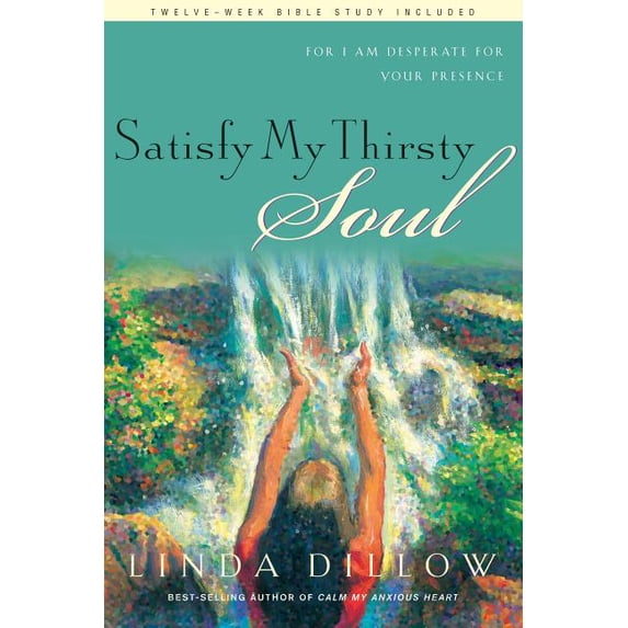 Satisfy My Thirsty Soul: For I Am Desperate for Your Presence by Linda Dillow (Paperback), RELIGION / Christian Life / Devotional, English