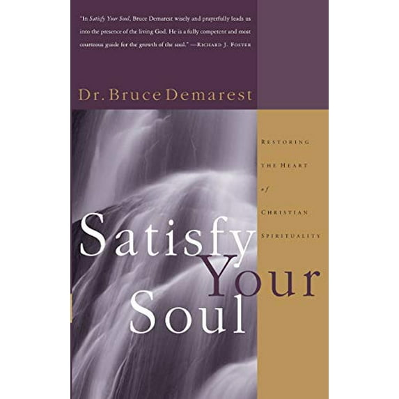 Pre-Owned Satisfy Your Soul : Restoring the Heart of Christian Spirituality, Paperback by Demarest, Bruce, ISBN 1576831302, ISBN-13 9781576831304