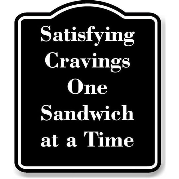 Satisfying Cravings One Sandwich at a Time BLACK Aluminium Composite Sign 8.5''x10''