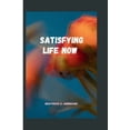 thumbnail image 1 of Satisfying Life now.: Embracing Presence and Unleashing Potential for a Satisfying Life, (Paperback), 1 of 1