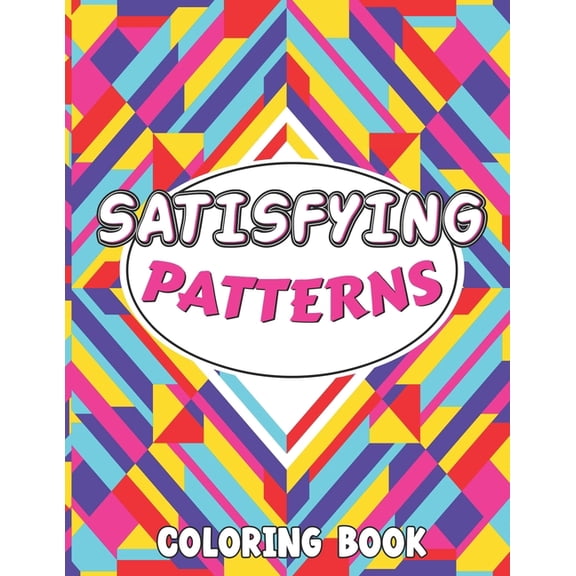 Satisfying Patterns Coloring Book: This Book Will Help To Perfect patterns And Activity pages for Relaxation with lovely thick lines to color in for Adults, Teens, and Kids (Paperback)
